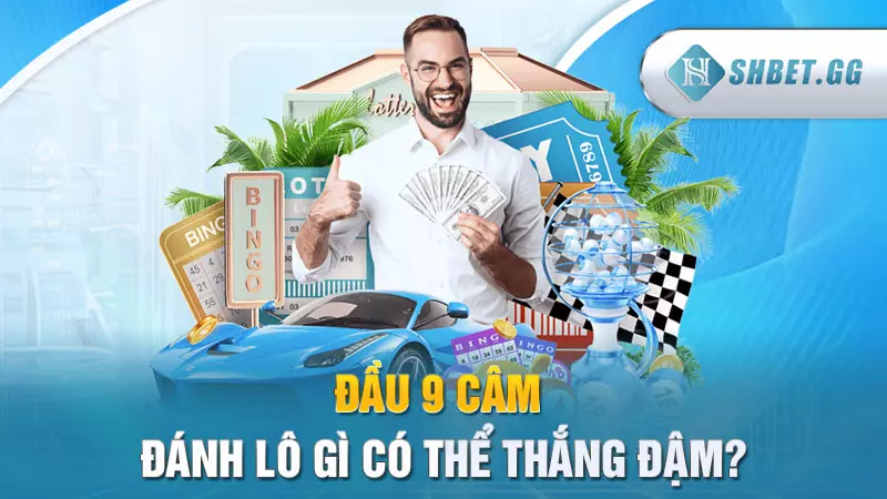 Bật mí đầu 9 câm đánh lô gì đảm bảo thắng đậm 4 Đầu 9 câm đánh lô gì có thể thắng đậm?