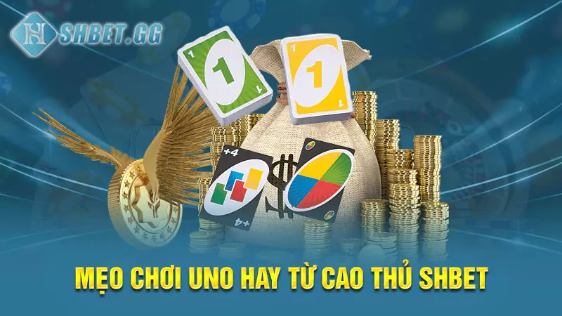 Cách chơi Uno cơ bản - Mẹo chơi hay cho người mới bắt đầu 6 Mẹo chơi Uno hay từ cao thủ SHBET